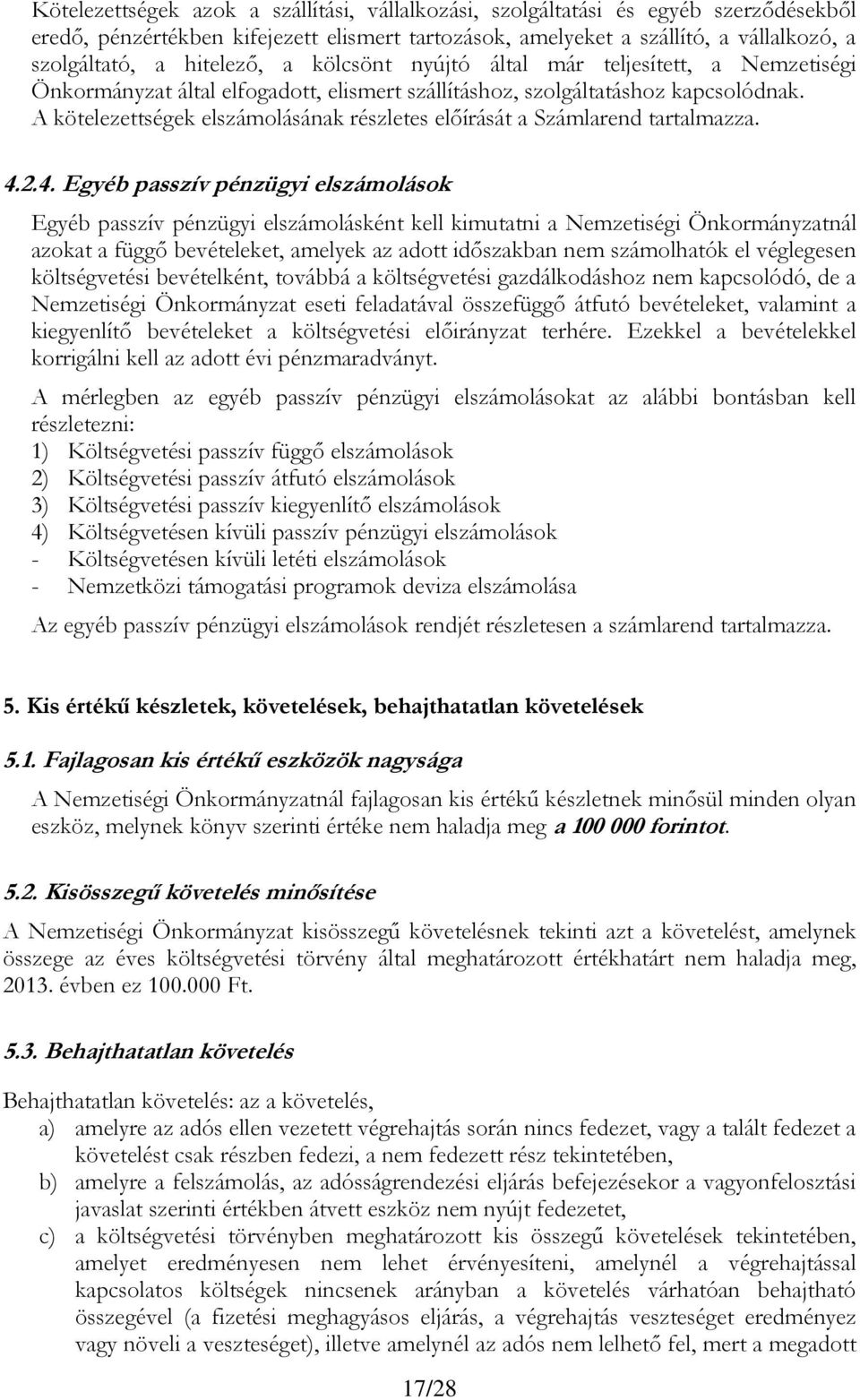 A kötelezettségek elszámolásának részletes előírását a Számlarend tartalmazza. 4.