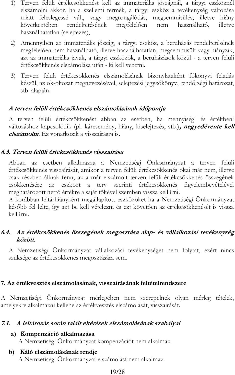 beruházás rendeltetésének megfelelően nem használható, illetve használhatatlan, megsemmisült vagy hiányzik, azt az immateriális javak, a tárgyi eszközök, a beruházások közül - a terven felüli