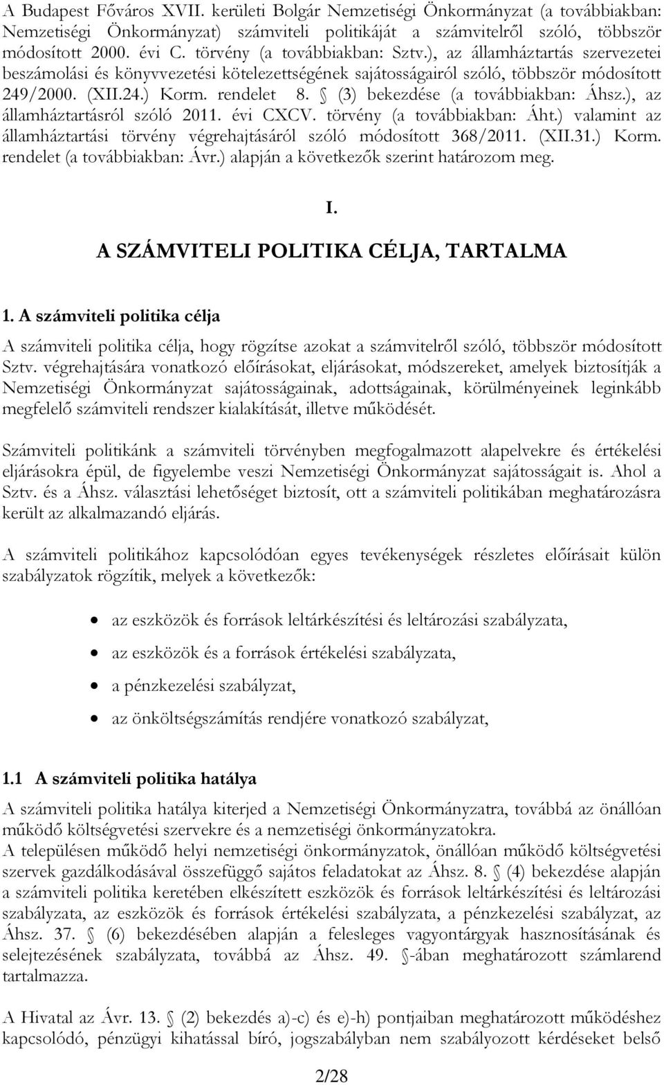 (3) bekezdése (a továbbiakban: Áhsz.), az államháztartásról szóló 2011. évi CXCV. törvény (a továbbiakban: Áht.) valamint az államháztartási törvény végrehajtásáról szóló módosított 368/2011. (XII.31.