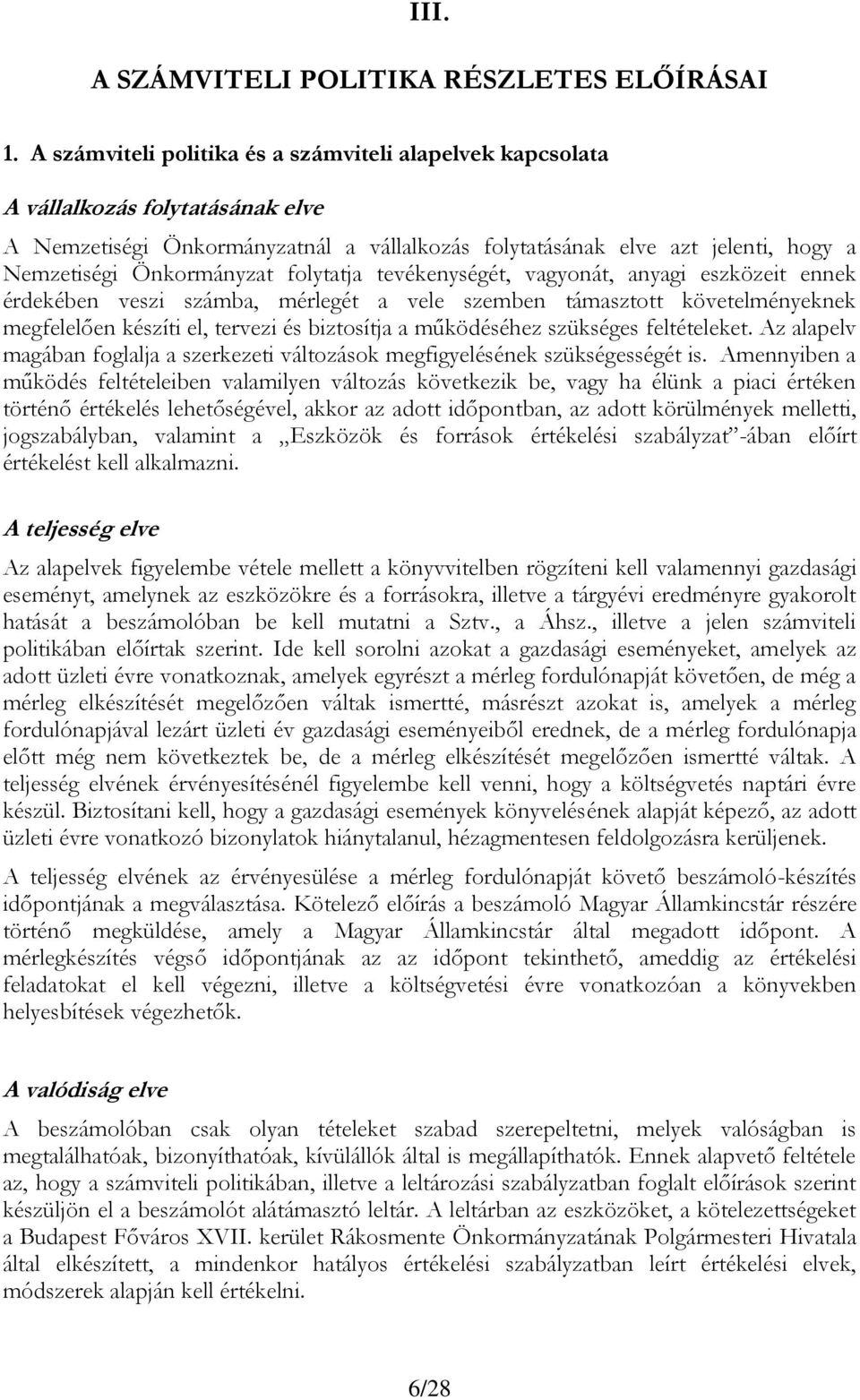 folytatja tevékenységét, vagyonát, anyagi eszközeit ennek érdekében veszi számba, mérlegét a vele szemben támasztott követelményeknek megfelelően készíti el, tervezi és biztosítja a működéséhez