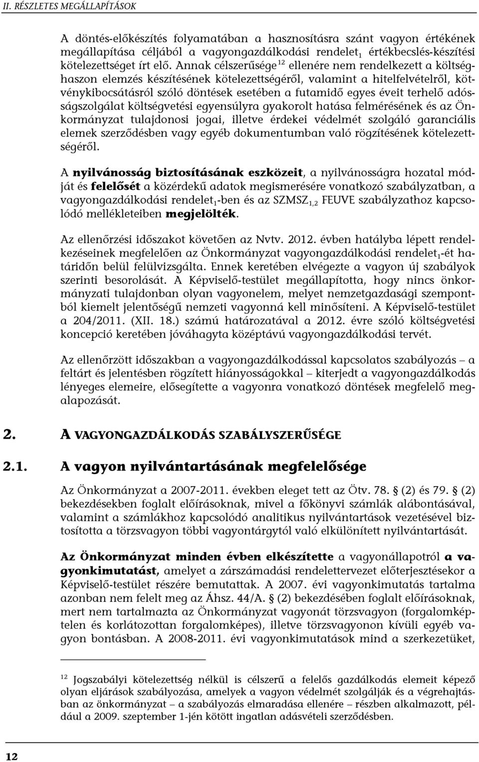 éveit terhelő adósságszolgálat költségvetési egyensúlyra gyakorolt hatása felmérésének és az Önkormányzat tulajdonosi jogai, illetve érdekei védelmét szolgáló garanciális elemek szerződésben vagy