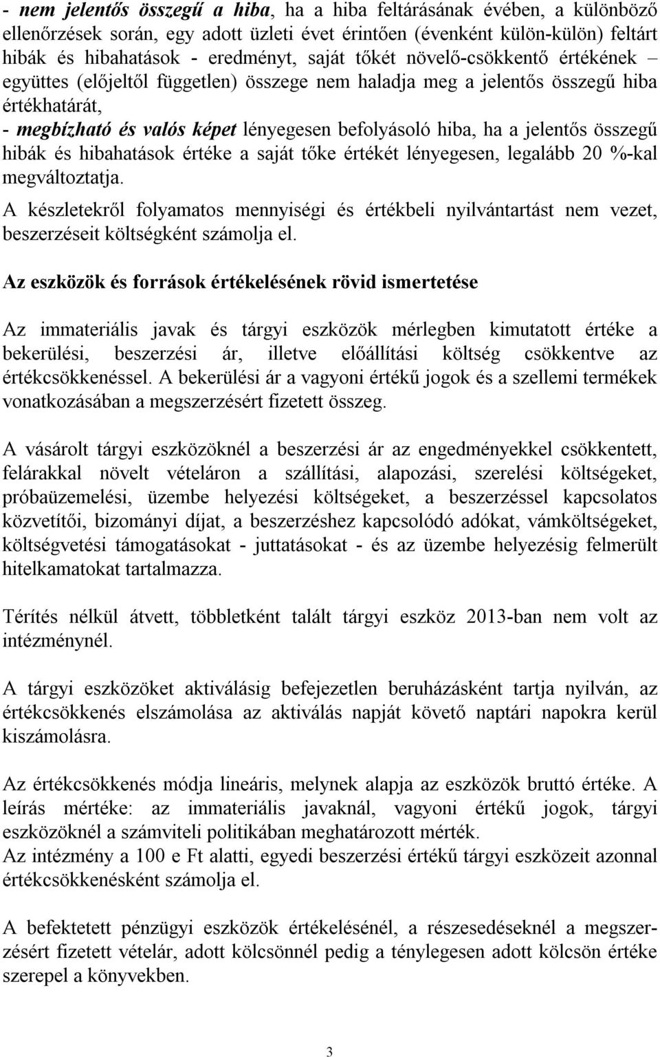 összegű hibák és hibahatások értéke a saját tőke értékét lényegesen, legalább 20 %-kal megváltoztatja.