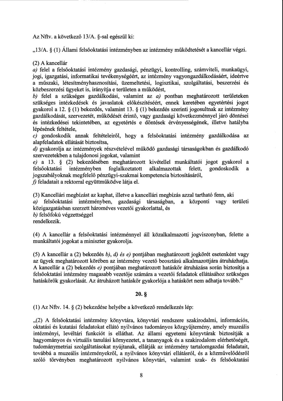 ideértve а műszaki, létesítményhasznosítási, üzemeltetési, logisztikai, szolgáltatási, beszerzési é s közbeszerzési ügyeket is, irányítja е területen а működést, b) felel а szükséges gazdálkodási,