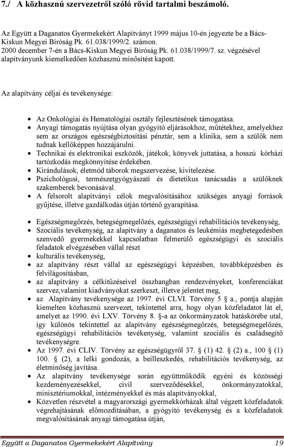 Az alapítvány céljai és tevékenysége: Az Onkológiai és Hematológiai osztály fejlesztésének támogatása.