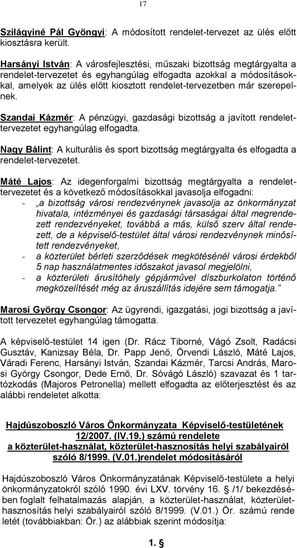 szerepelnek. Szandai Kázmér: A pénzügyi, gazdasági bizottság a javított rendelettervezetet egyhangúlag elfogadta.