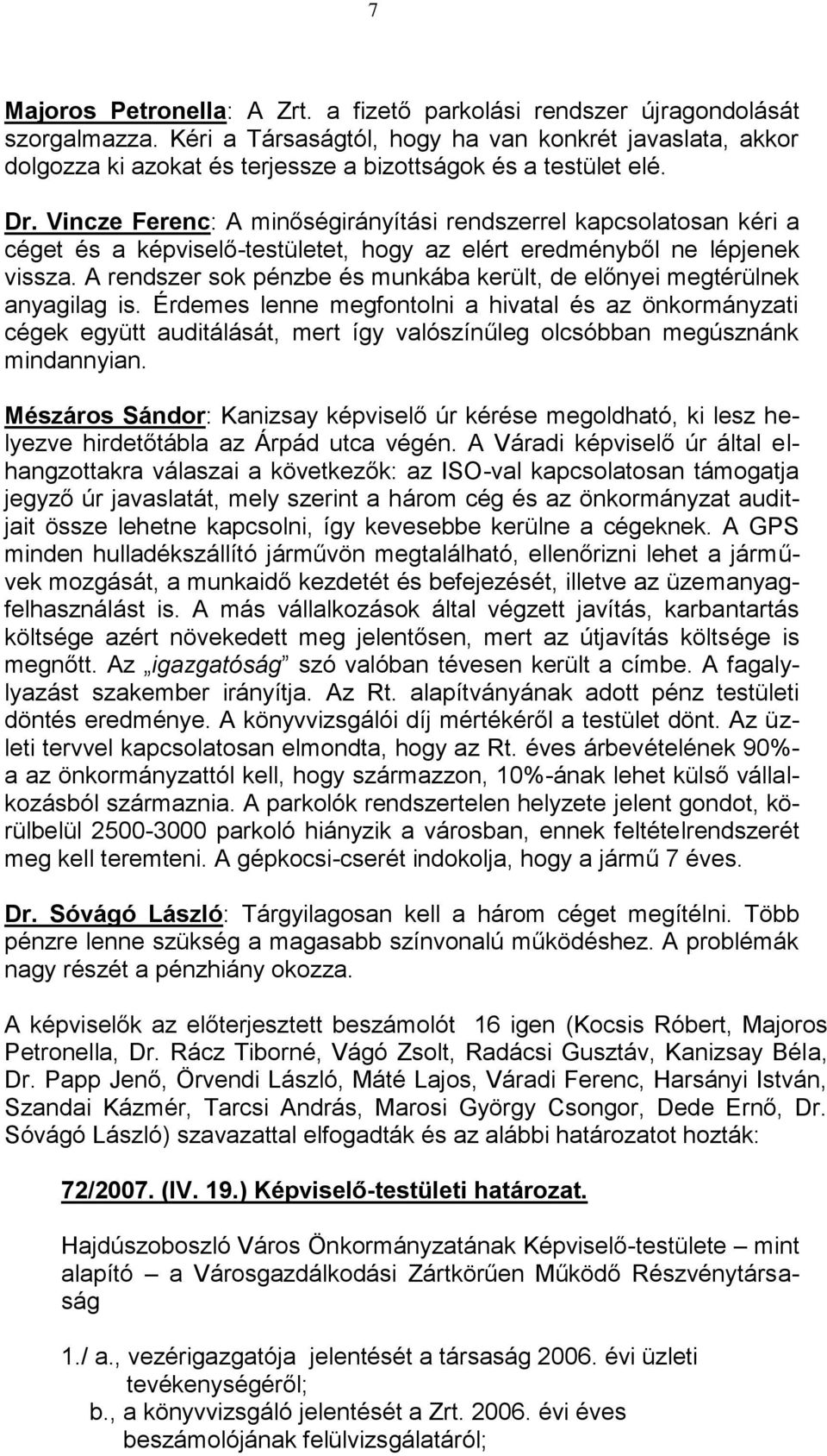 Vincze Ferenc: A minőségirányítási rendszerrel kapcsolatosan kéri a céget és a képviselő-testületet, hogy az elért eredményből ne lépjenek vissza.