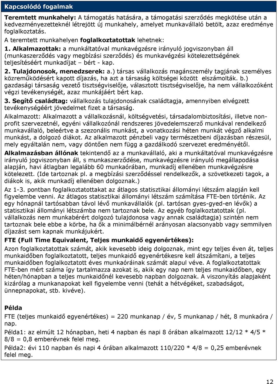 Alkalmazottak: a munkáltatóval munkavégzésre irányuló jogviszonyban áll (munkaszerződés vagy megbízási szerződés) és munkavégzési kötelezettségének teljesítéséért munkadíjat bért - kap. 2.