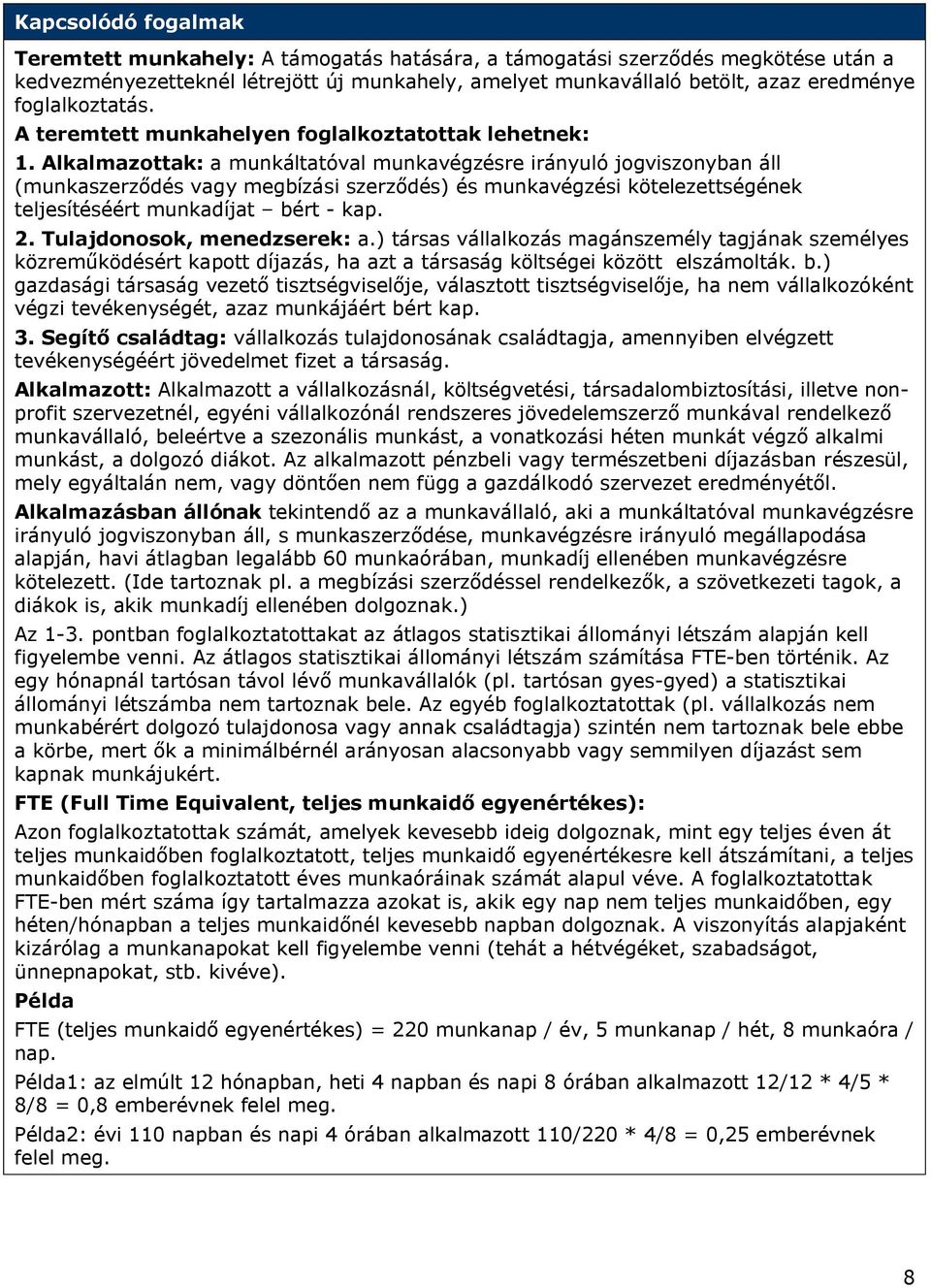 Alkalmazottak: a munkáltatóval munkavégzésre irányuló jogviszonyban áll (munkaszerződés vagy megbízási szerződés) és munkavégzési kötelezettségének teljesítéséért munkadíjat bért - kap. 2.