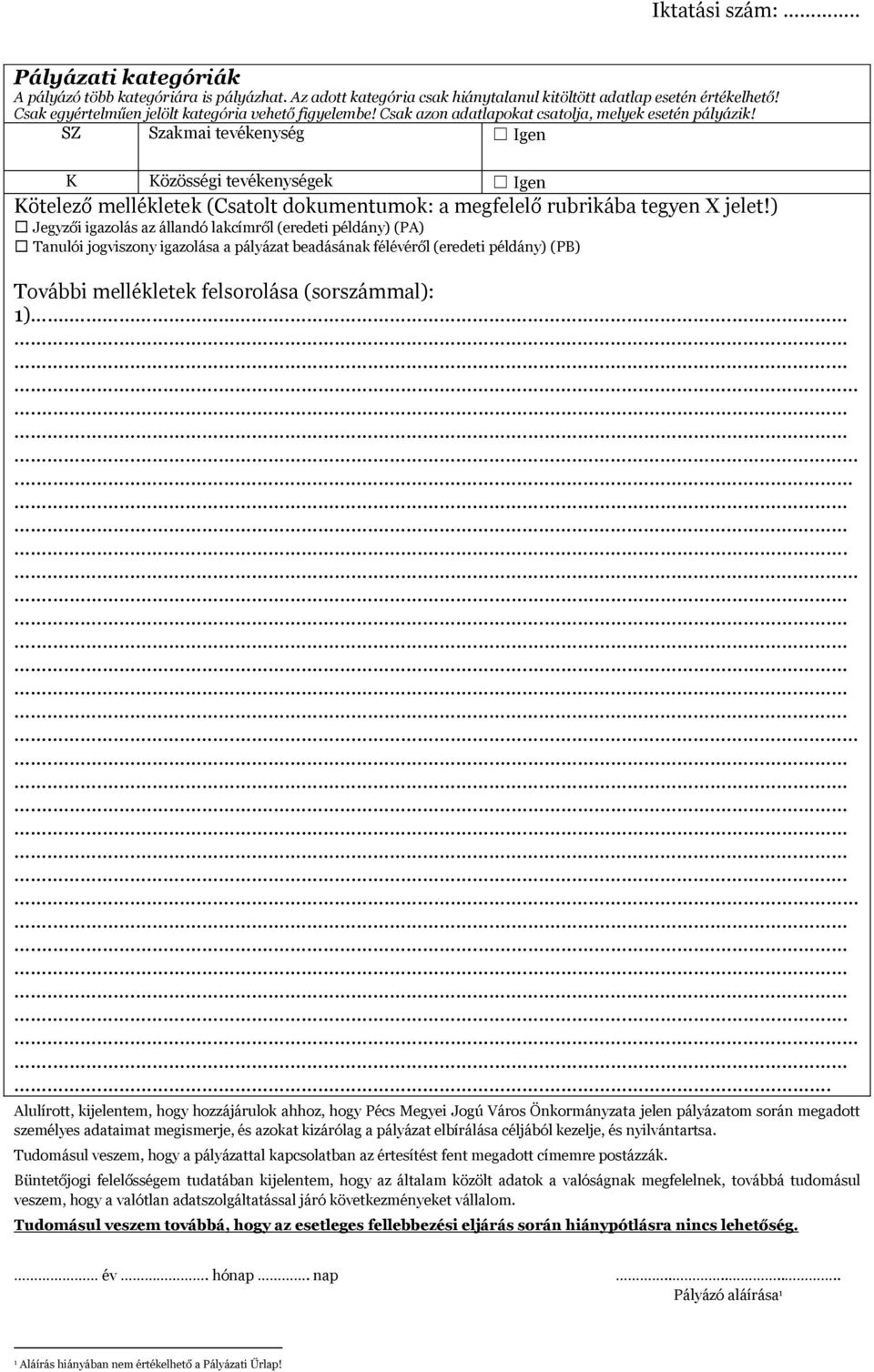 SZ Szakmai tevékenység Igen K Közösségi tevékenységek Igen Kötelező mellékletek (Csatolt dokumentumok: a megfelelő rubrikába tegyen X jelet!