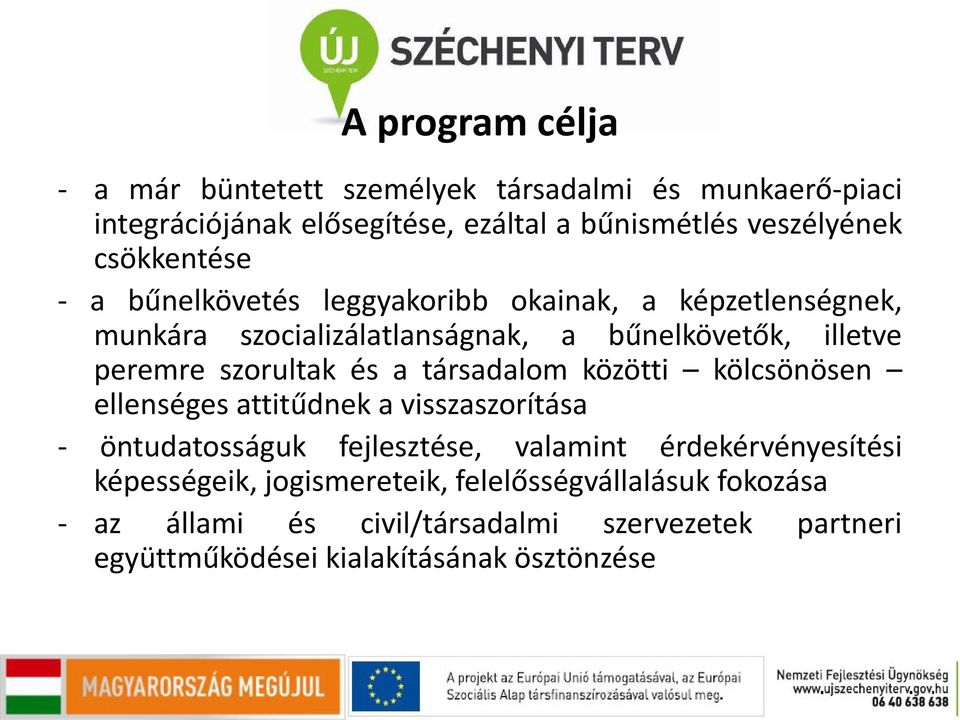 szorultak és a társadalom közötti kölcsönösen ellenséges attitűdnek a visszaszorítása - öntudatosságuk fejlesztése, valamint