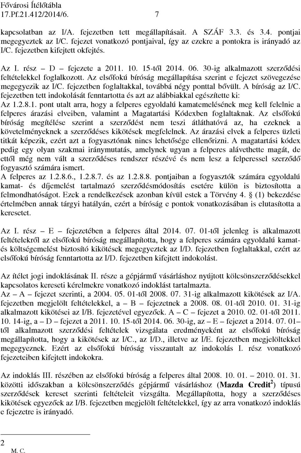 Az elsőfokú bíróság megállapítása szerint e fejezet szövegezése megegyezik az I/C. fejezetben foglaltakkal, továbbá négy ponttal bővült. A bíróság az I/C.