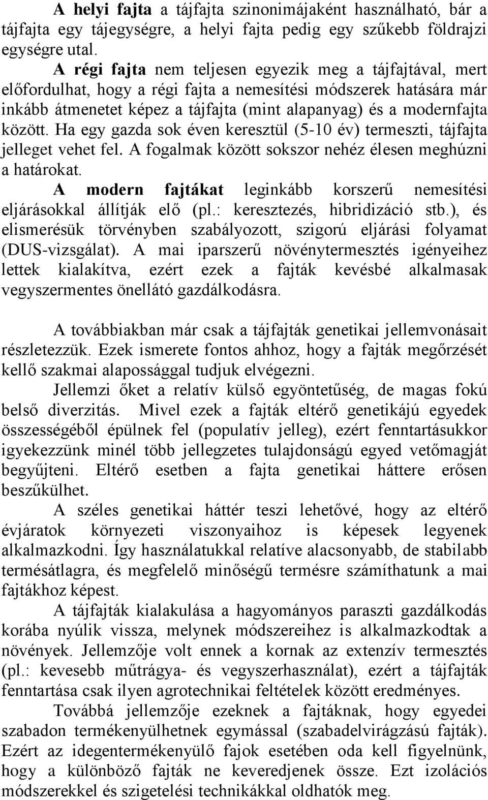 között. Ha egy gazda sok éven keresztül (5-10 év) termeszti, tájfajta jelleget vehet fel. A fogalmak között sokszor nehéz élesen meghúzni a határokat.