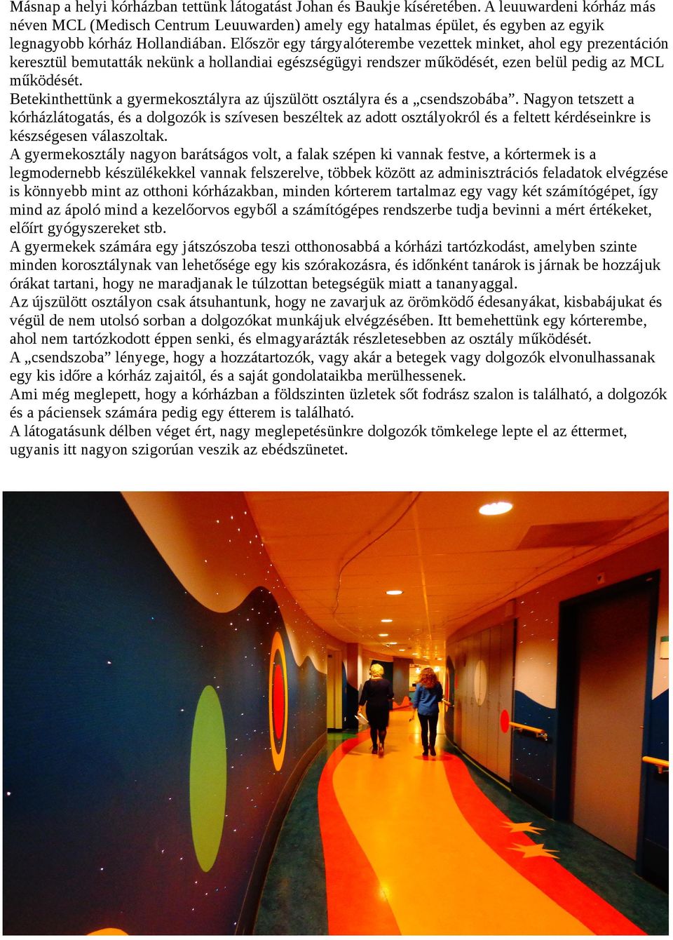 Először egy tárgyalóterembe vezettek minket, ahol egy prezentáción keresztül bemutatták nekünk a hollandiai egészségügyi rendszer működését, ezen belül pedig az MCL működését.