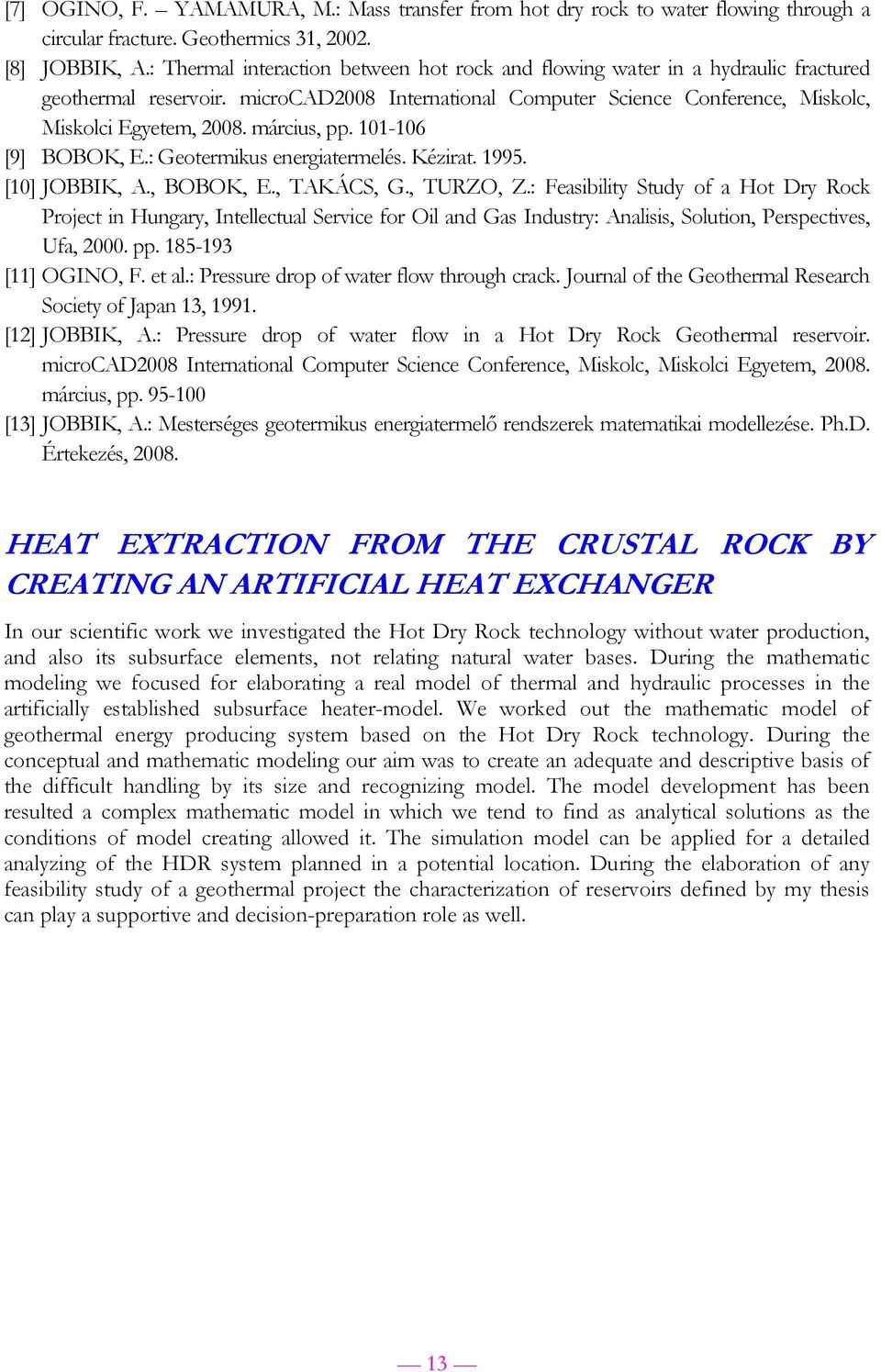 március, pp. 101-106 [9] BOBOK, E.: Geotermikus energiatermelés. Kézirat. 1995. [10] JOBBIK, A., BOBOK, E., TAKÁCS, G., TURZO, Z.