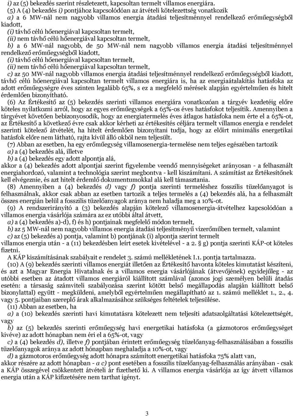 hőenergiával kapcsoltan termelt, (ii) nem távhő célú hőenergiával kapcsoltan termelt, b) a 6 -nál nagyobb, de 50 -nál nem nagyobb villamos energia átadási teljesítménnyel rendelkező erőműegységből