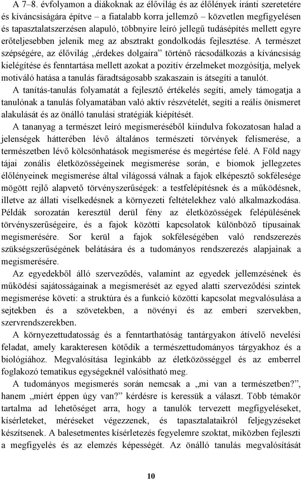 jellegű tudásépítés mellett egyre erőteljesebben jelenik meg az absztrakt gondolkodás fejlesztése.