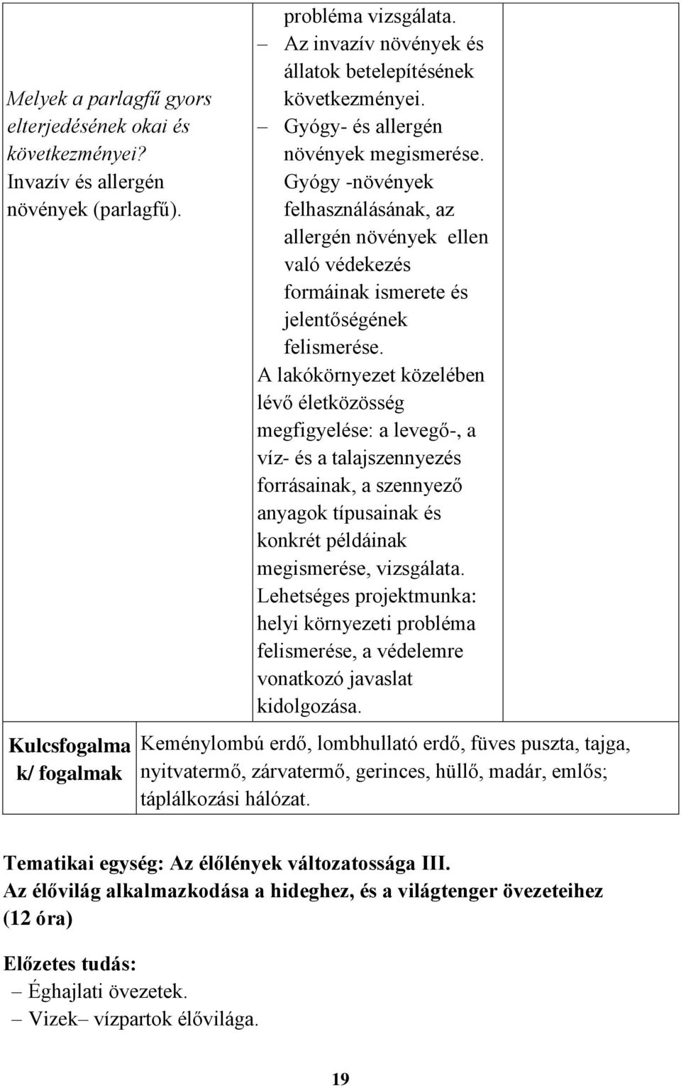 Gyógy -növények felhasználásának, az allergén növények ellen való védekezés formáinak ismerete és jelentőségének felismerése.