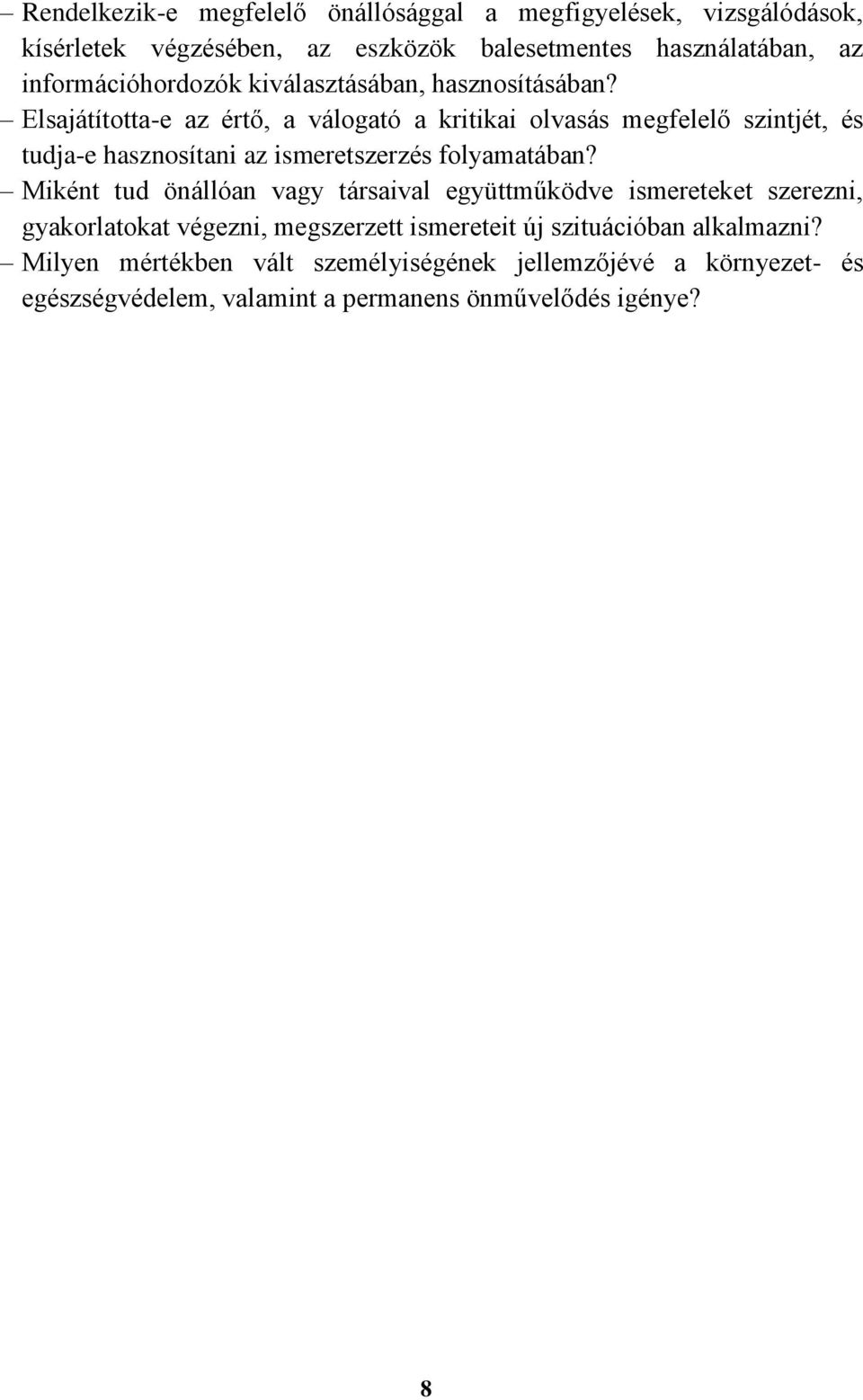 Elsajátította-e az értő, a válogató a kritikai olvasás megfelelő szintjét, és tudja-e hasznosítani az ismeretszerzés folyamatában?