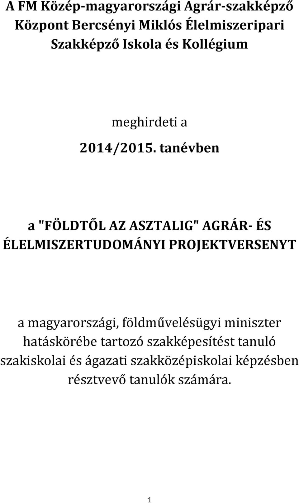 tanévben a "FÖLDTŐL AZ ASZTALIG" AGRÁR- ÉS ÉLELMISZERTUDOMÁNYI PROJEKTVERSENYT a