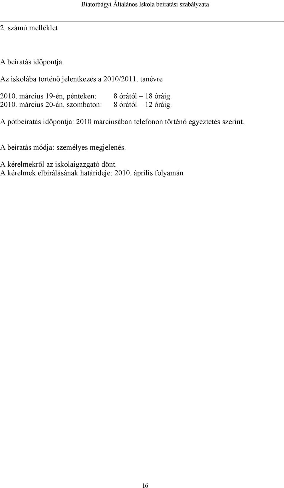 A pótbeíratás időpontja: 2010 márciusában telefonon történő egyeztetés szerint.