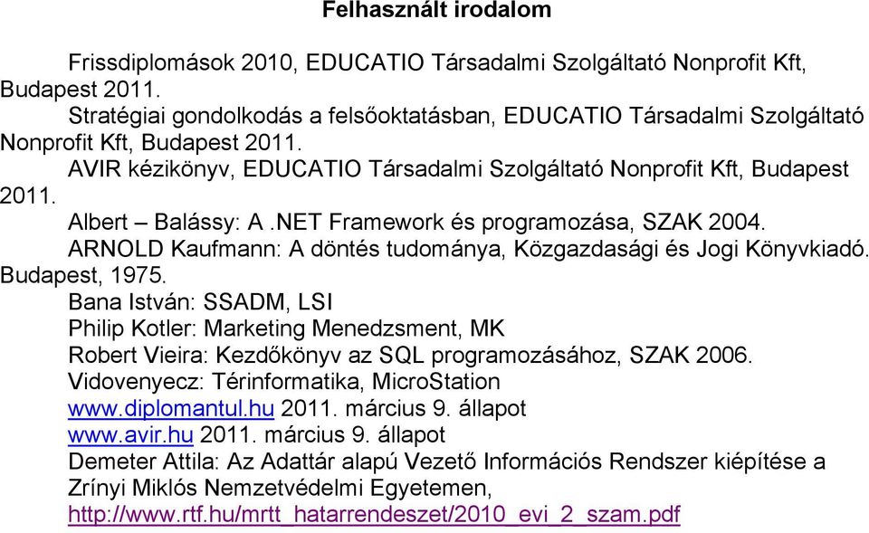 NET Framework és programozása, SZAK 2004. ARNOLD Kaufmann: A döntés tudománya, Közgazdasági és Jogi Könyvkiadó. Budapest, 1975.
