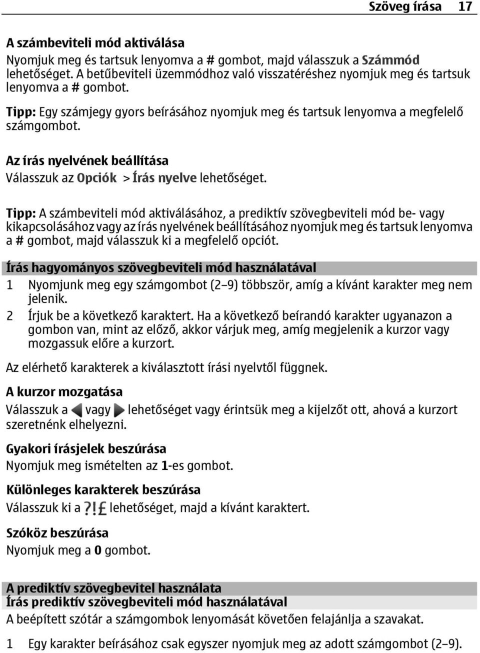 Az írás nyelvének beállítása Válasszuk az Opciók > Írás nyelve lehetőséget.