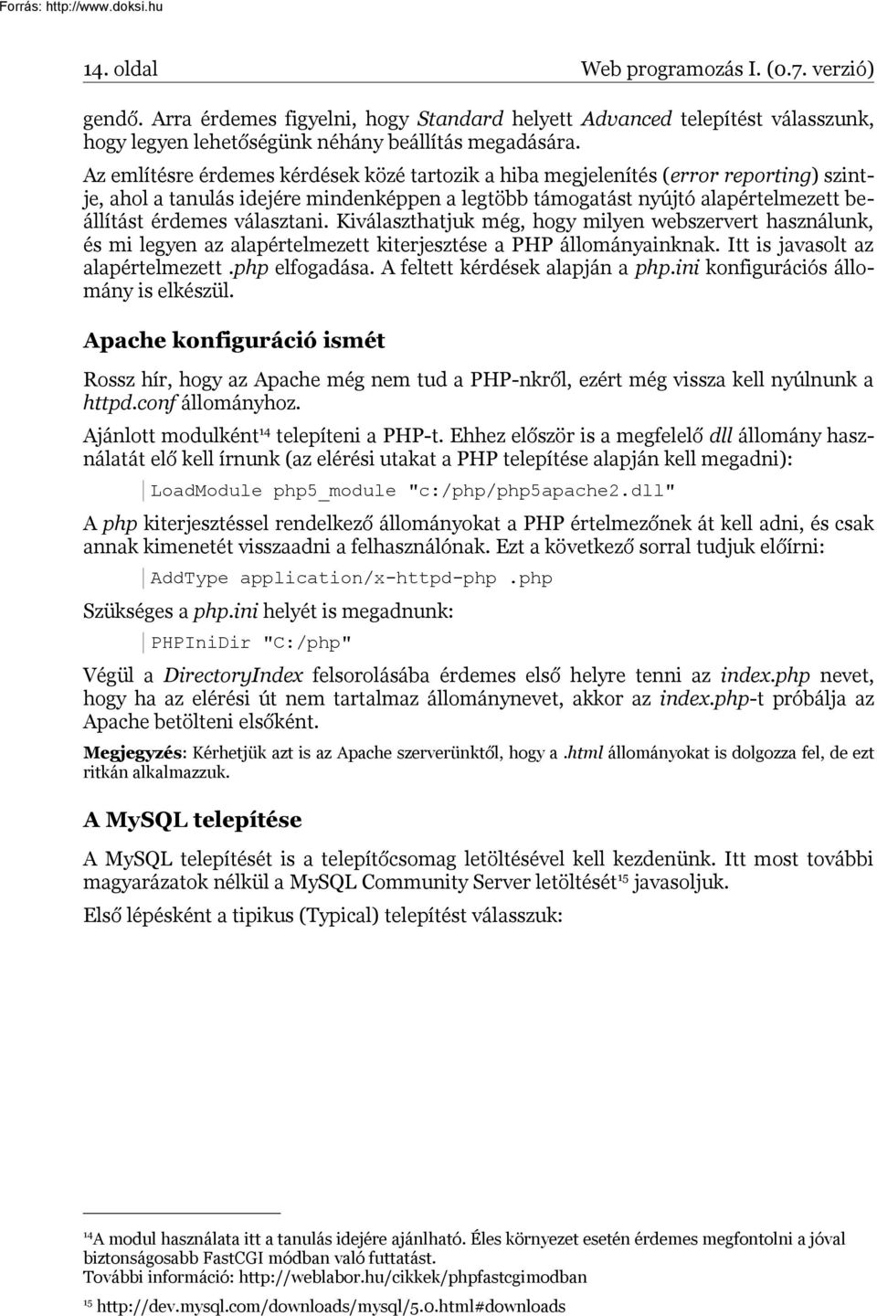 választani. Kiválaszthatjuk még, hogy milyen webszervert használunk, és mi legyen az alapértelmezett kiterjesztése a PHP állományainknak. Itt is javasolt az alapértelmezett.php elfogadása.