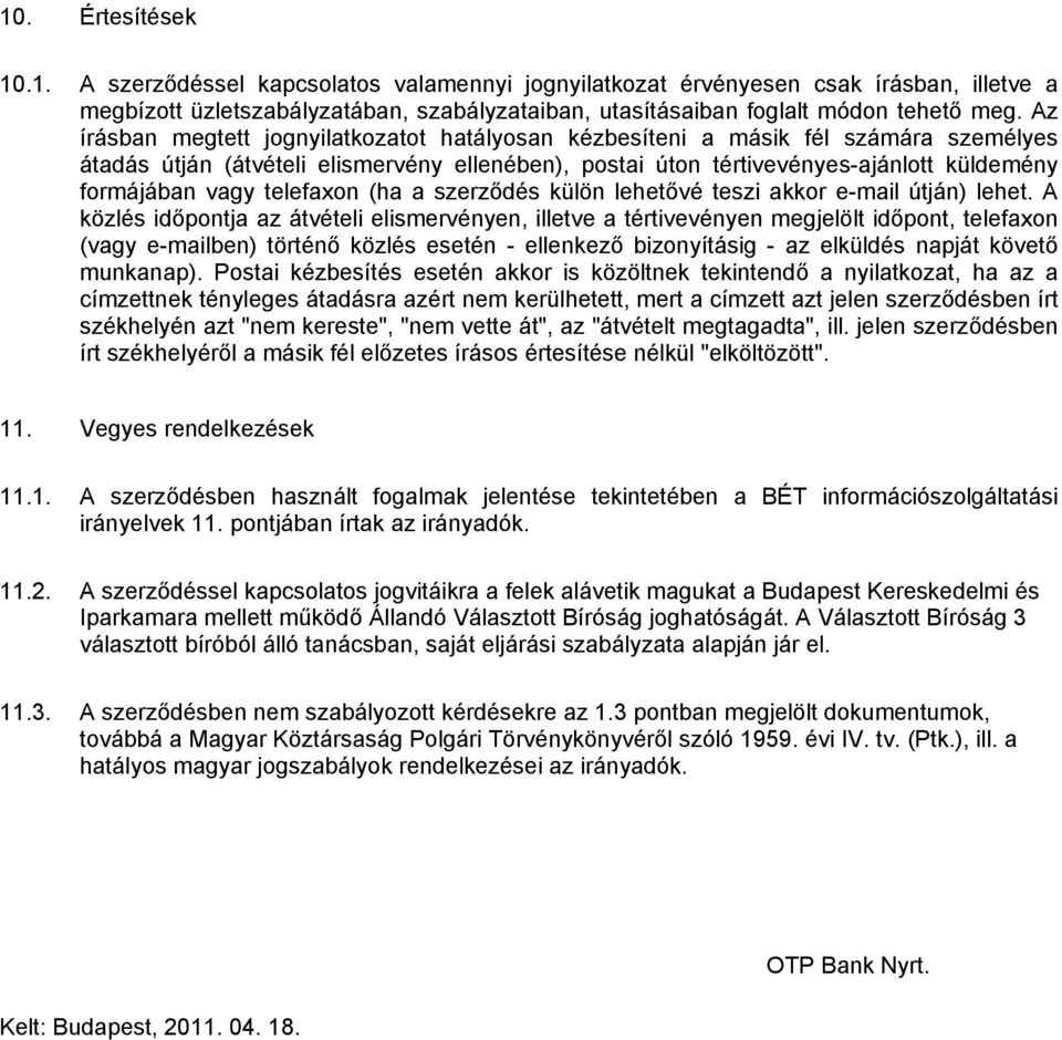 telefaxon (ha a szerződés külön lehetővé teszi akkor e-mail útján) lehet.