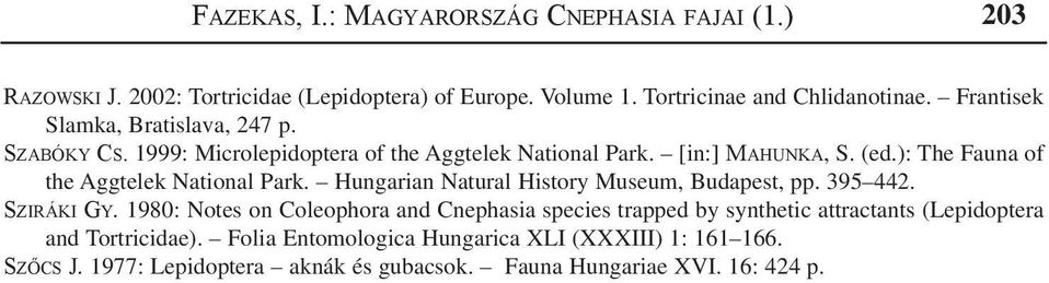 ): The Fauna of the Aggtelek National Park. Hungarian Natural History Museum, Budapest, pp. 395 442. Sziráki Gy.