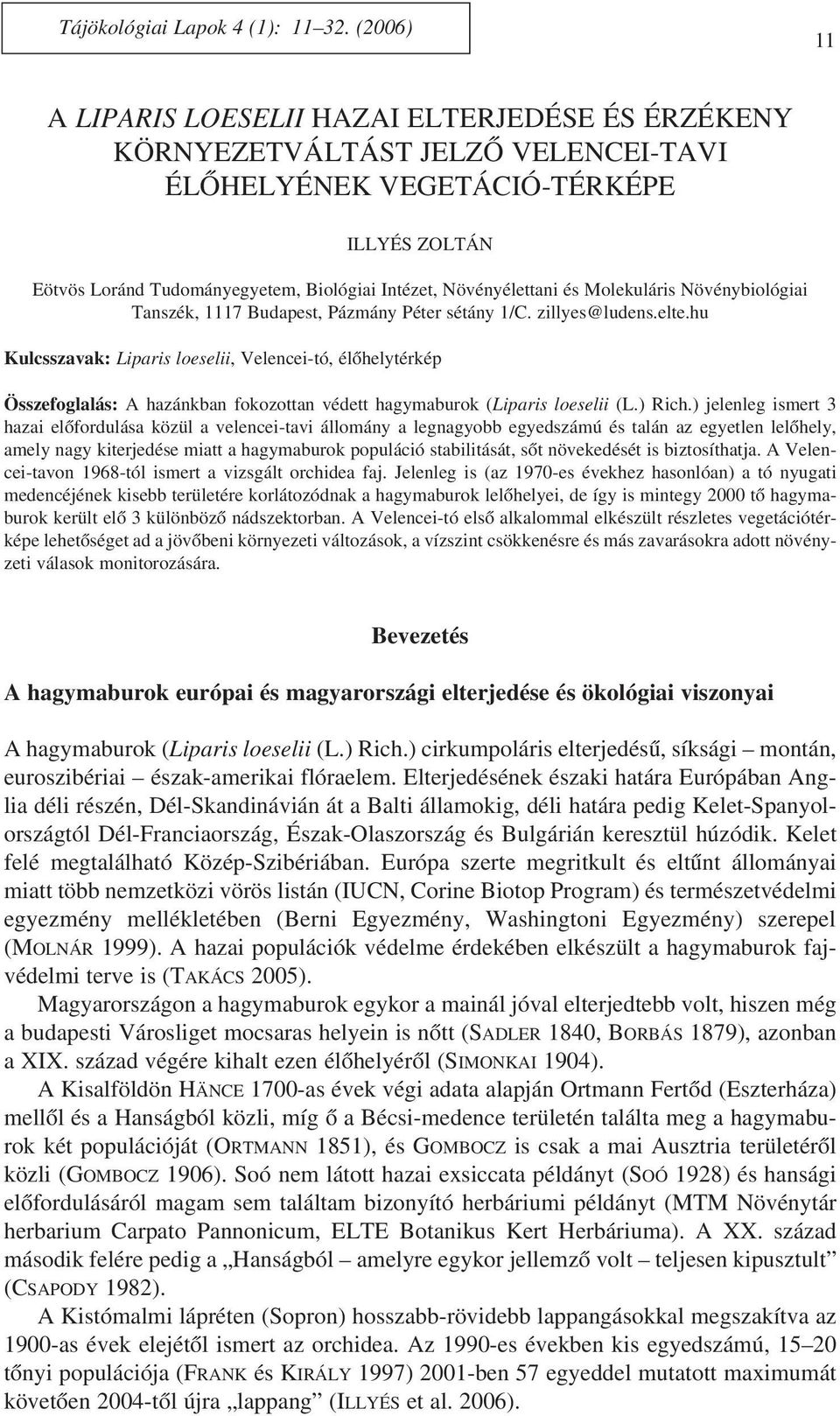 Növényélettani és Molekuláris Növénybiológiai Tanszék, 1117 Budapest, Pázmány Péter sétány 1/C. zillyes@ludens.elte.