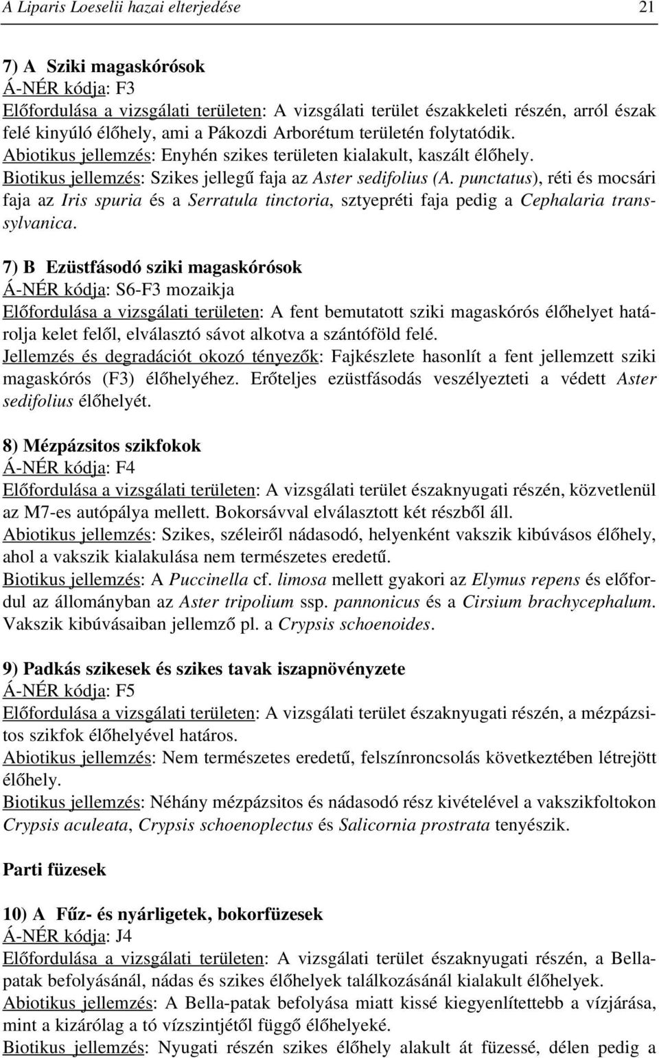 punctatus), réti és mocsári faja az Iris spuria és a Serratula tinctoria, sztyepréti faja pedig a Cephalaria transsylvanica.