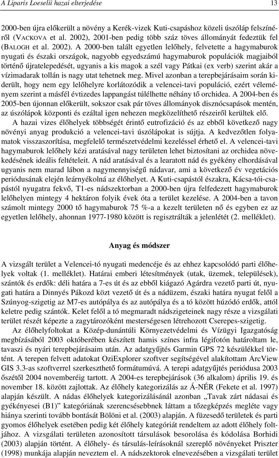 A 2000-ben talált egyetlen lelõhely, felvetette a hagymaburok nyugati és északi országok, nagyobb egyedszámú hagymaburok populációk magjaiból történõ újratelepedését, ugyanis a kis magok a szél vagy