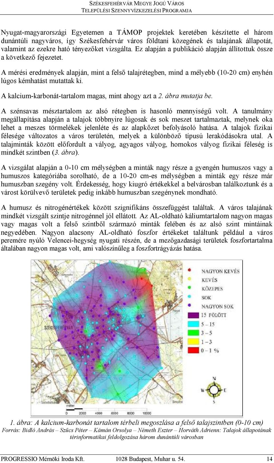 A mérési eredmények alapján, mint a felső talajrétegben, mind a mélyebb (10-20 cm) enyhén lúgos kémhatást mutattak ki. A kalcium-karbonát-tartalom magas, mint ahogy azt a 2. ábra mutatja be.