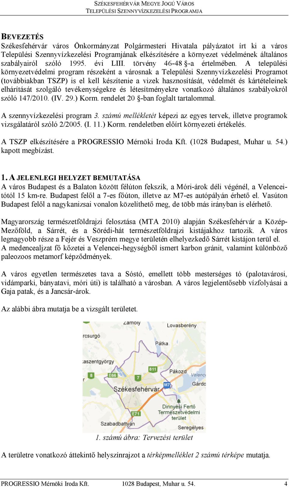 A települési környezetvédelmi program részeként a városnak a Települési Szennyvízkezelési Programot (továbbiakban TSZP) is el kell készítenie a vizek hasznosítását, védelmét és kártételeinek