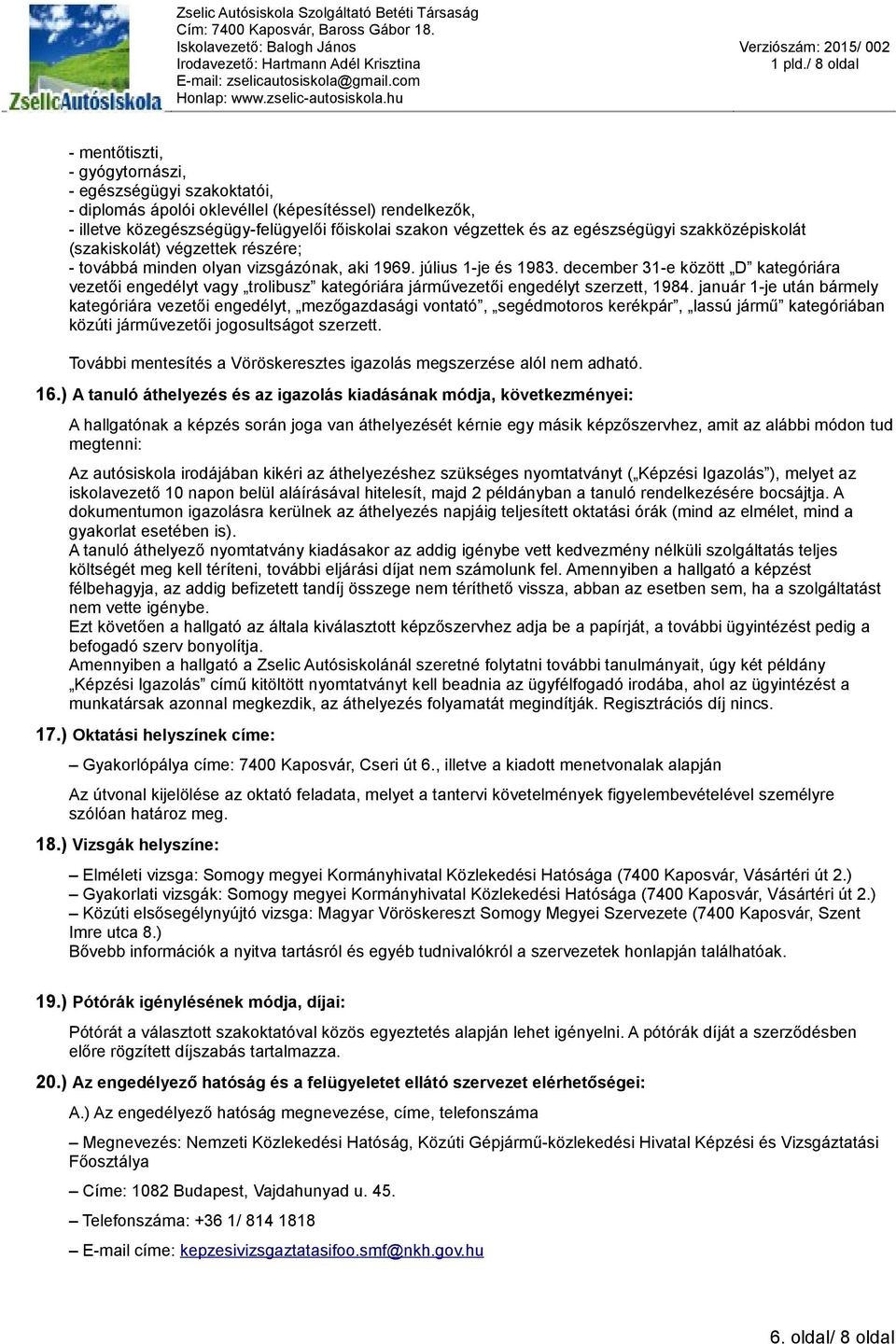 december 31-e között D kategóriára vezetői engedélyt vagy trolibusz kategóriára járművezetői engedélyt szerzett, 1984.