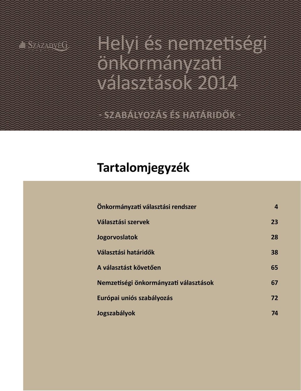 szervek 23 Jogorvoslatok 28 Választási határidők 38 A választást követően 65