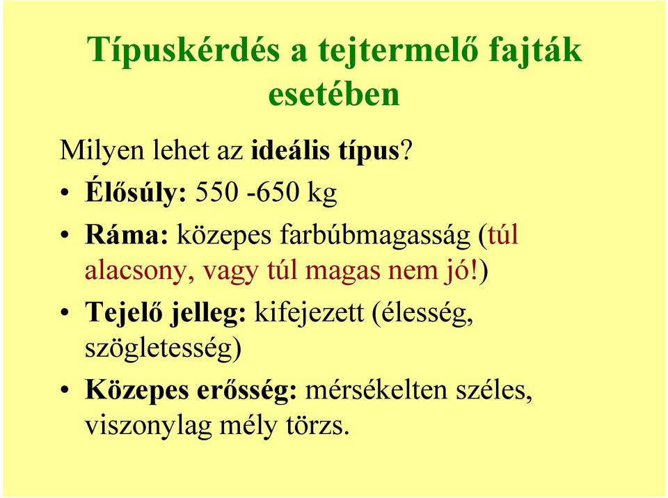 Élősúly: 550-650 kg Ráma: közepes farbúbmagasság (túl alacsony,