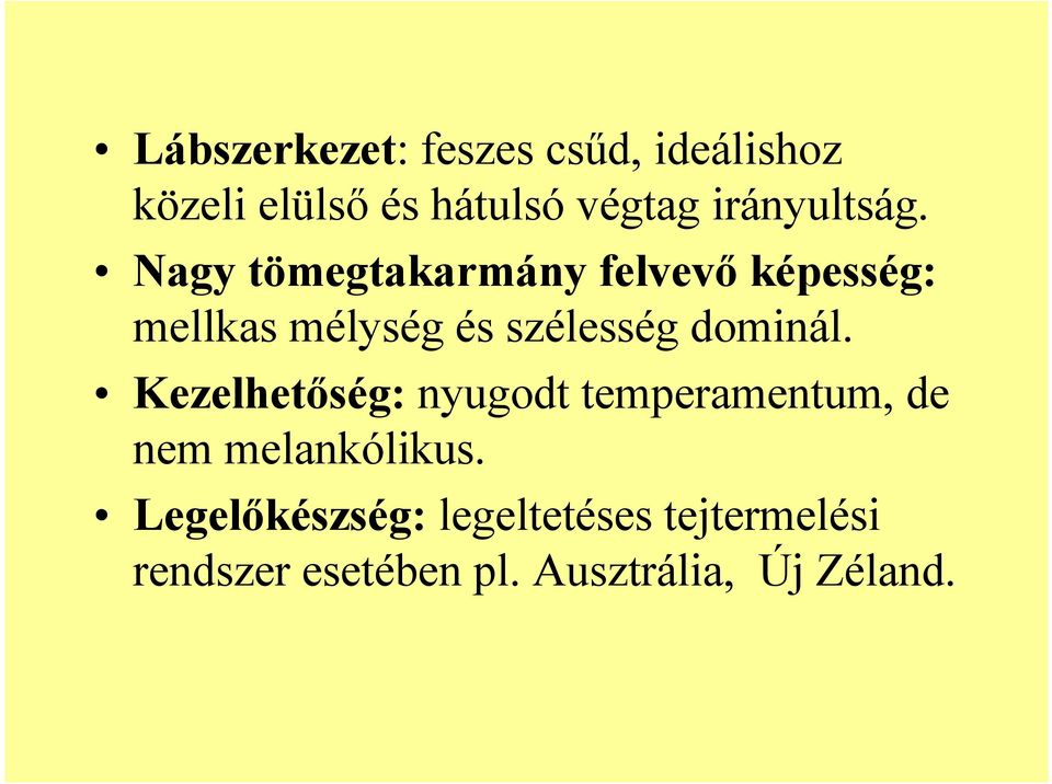 Nagy tömegtakarmány felvevő képesség: mellkas mélység és szélesség dominál.