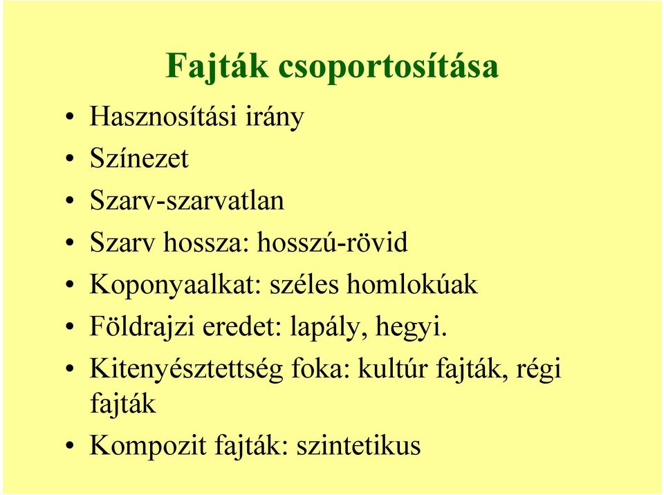 széles homlokúak Földrajzi eredet: lapály, hegyi.