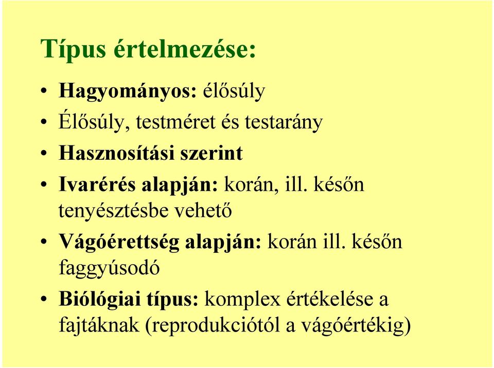 későn tenyésztésbe vehető Vágóérettség alapján: korán ill.