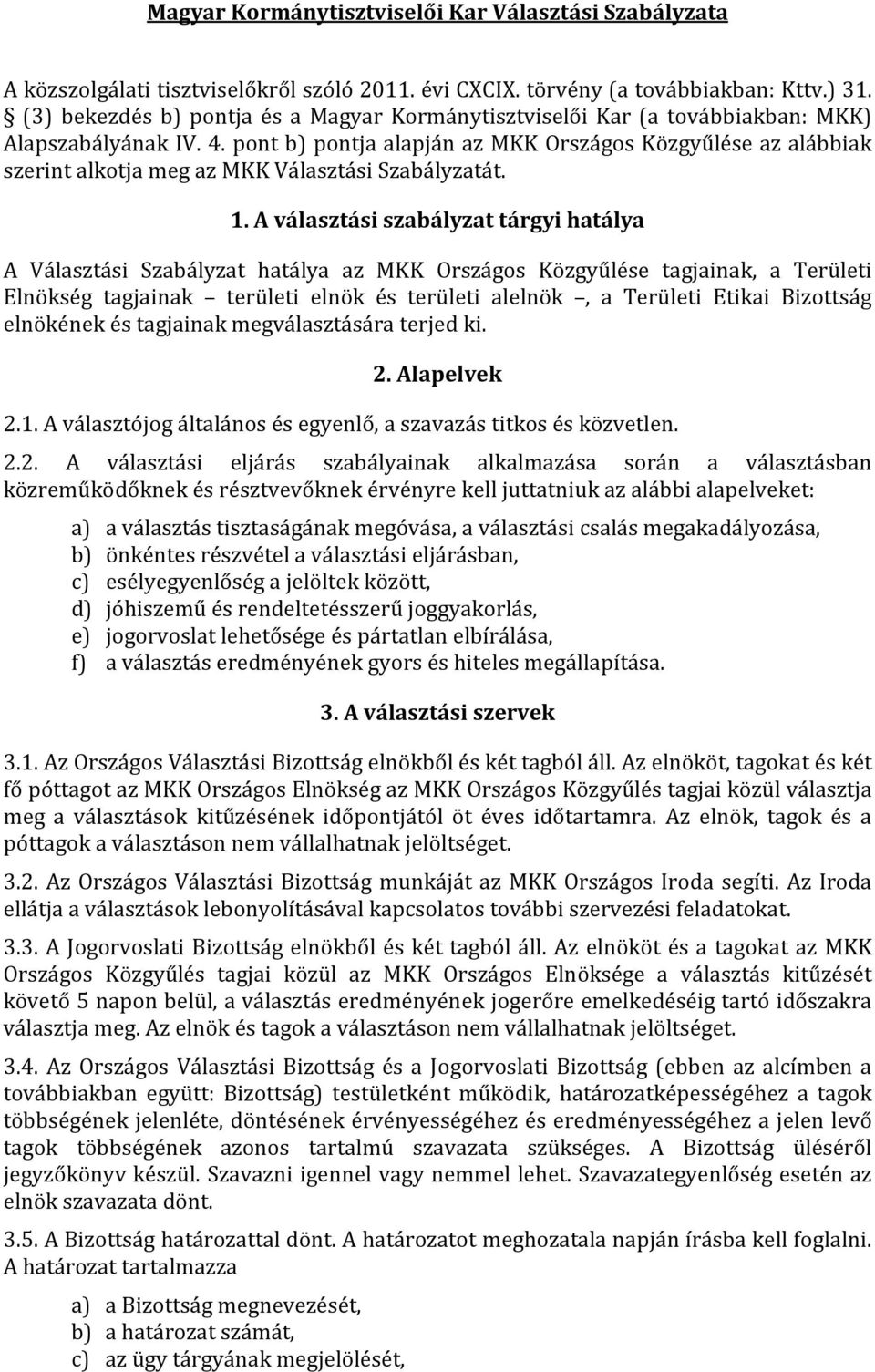 pont b) pontja alapján az MKK Országos Közgyűlése az alábbiak szerint alkotja meg az MKK Választási Szabályzatát. 1.