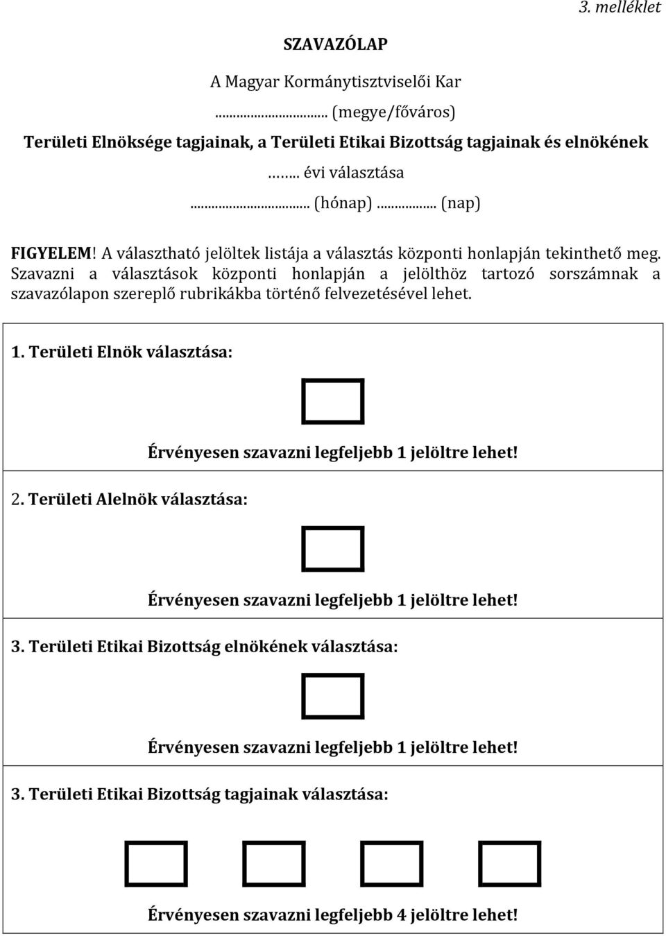 Szavazni a választások központi honlapján a jelölthöz tartozó nak a szavazólapon szereplő rubrikákba történő felvezetésével lehet. 1. Területi Elnök választása: 2.