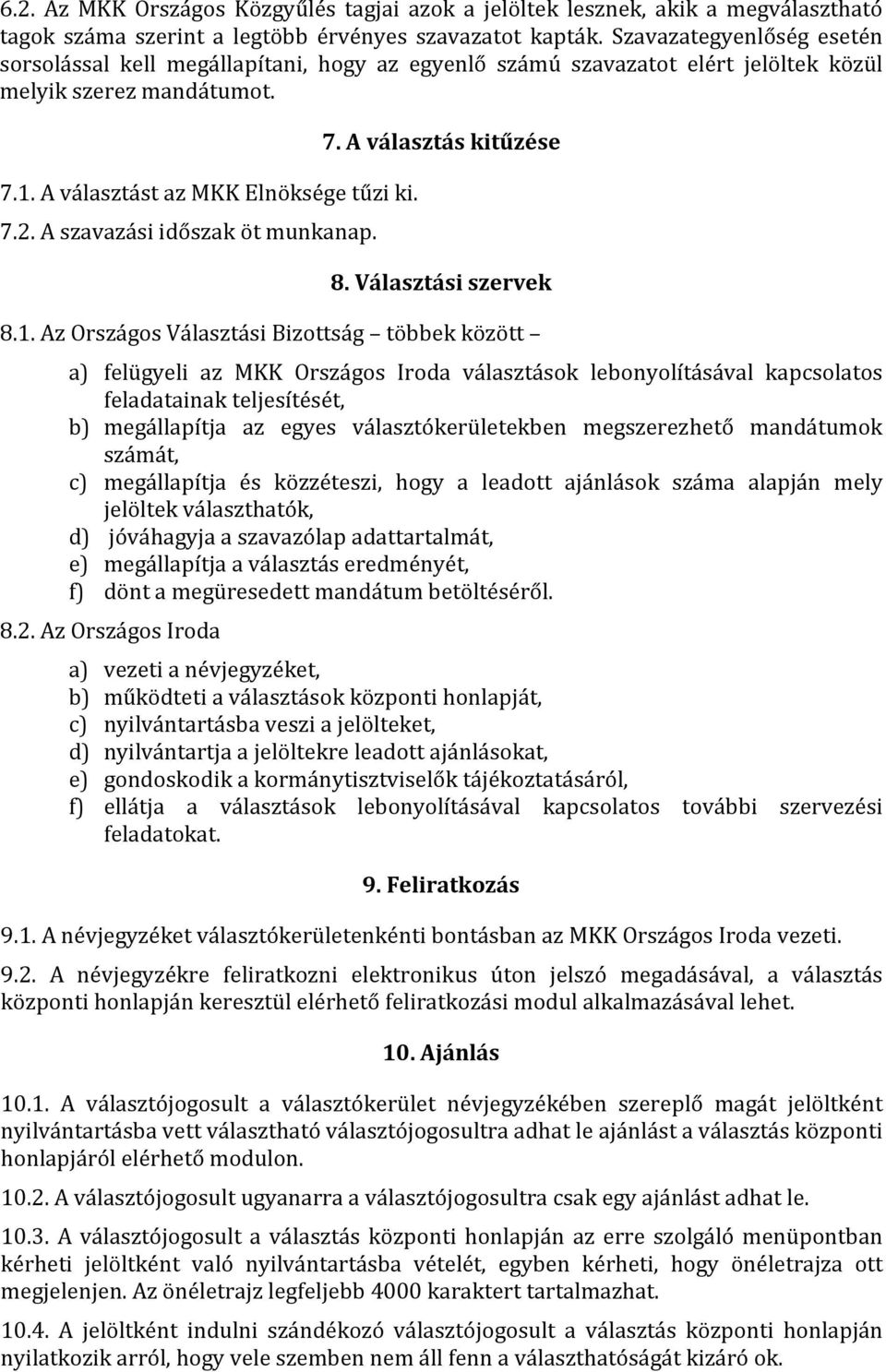 A szavazási időszak öt munkanap. 7. A választás kitűzése 8. Választási szervek 8.1.