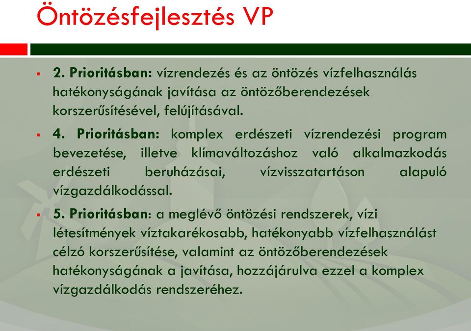 Prioritásban: komplex erdészeti vízrendezési program bevezetése, illetve klímaváltozáshoz való alkalmazkodás erdészeti beruházásai,