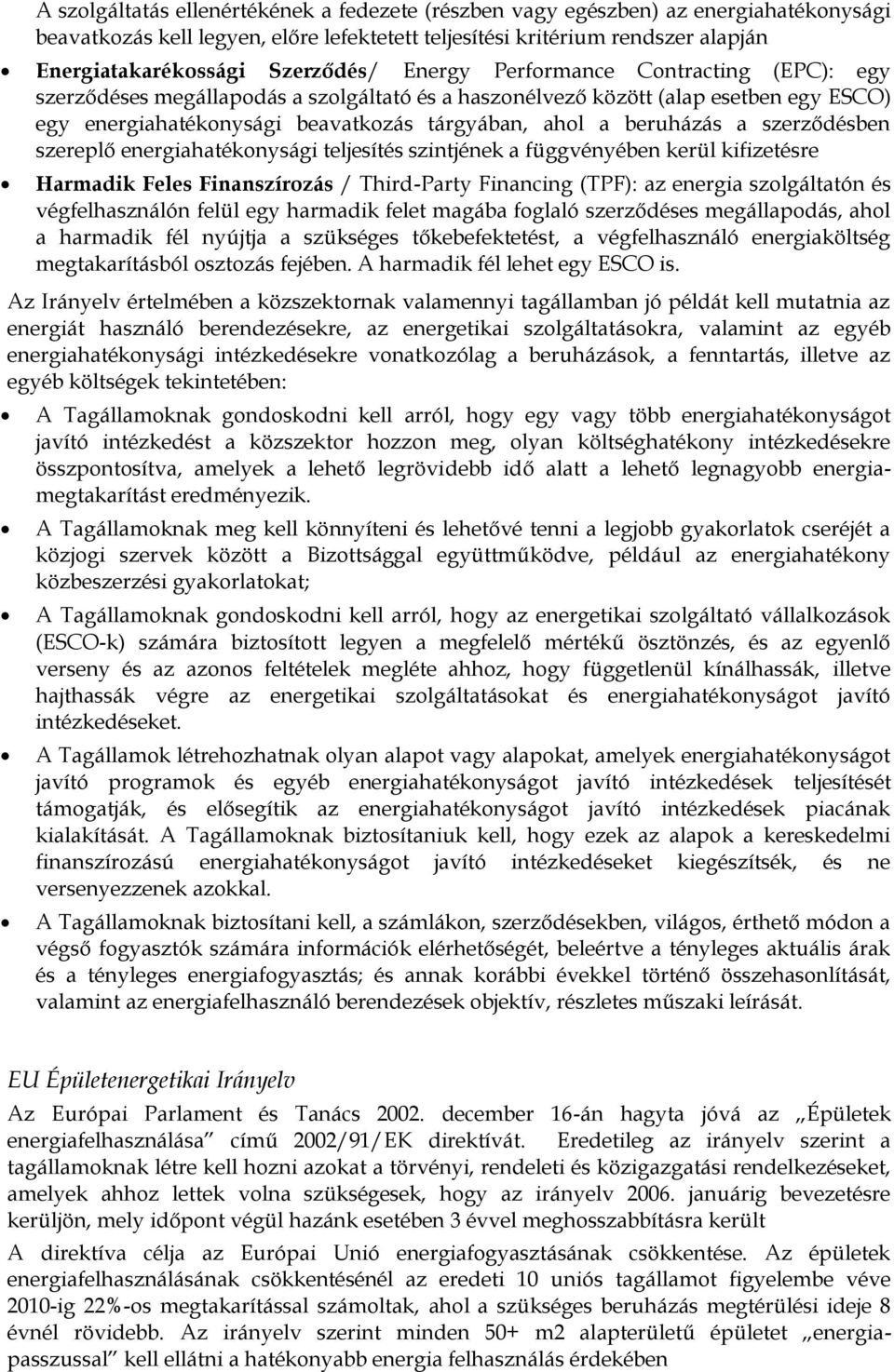 beruházás a szerződésben szereplő energiahatékonysági teljesítés szintjének a függvényében kerül kifizetésre Harmadik Feles Finanszírozás / Third-Party Financing (TPF): az energia szolgáltatón és