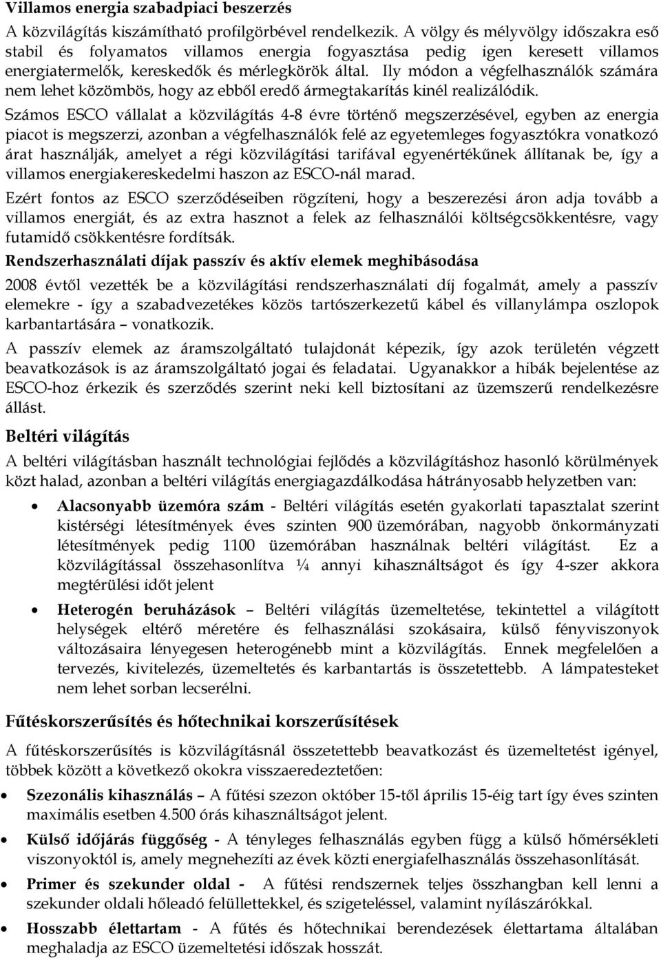 Ily módon a végfelhasználók számára nem lehet közömbös, hogy az ebből eredő ármegtakarítás kinél realizálódik.