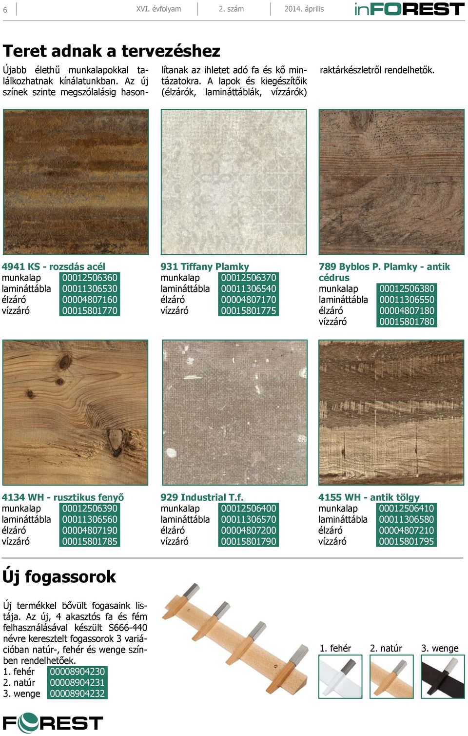 4941 KS - rozsdás acél munkalap 00012506360 lamináttábla 00011306530 élzáró 00004807160 vízzáró 00015801770 931 Tiffany Plamky munkalap 00012506370 lamináttábla 00011306540 élzáró 00004807170 vízzáró