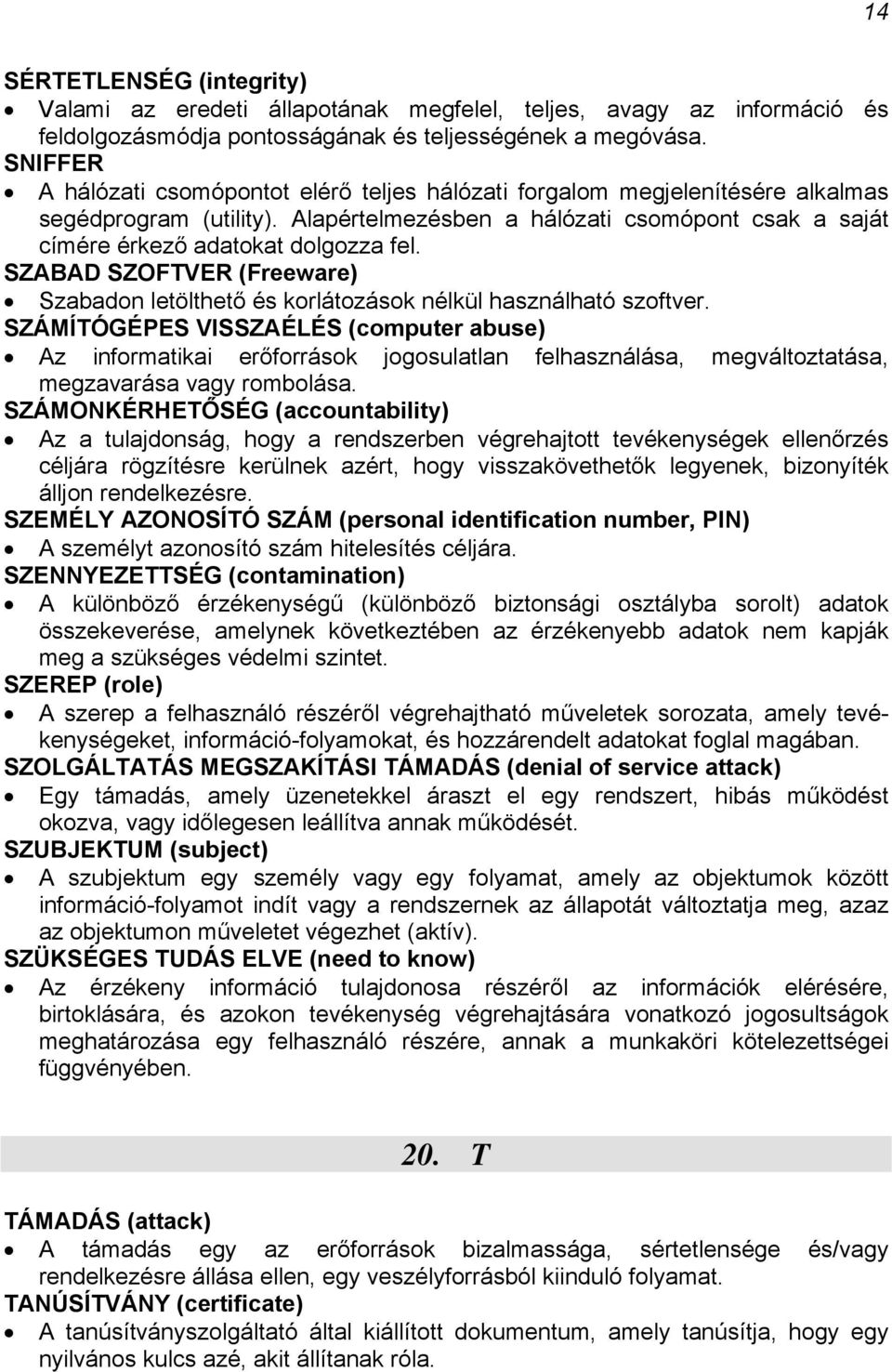 SZABAD SZOFTVER (Freeware) Szabadon letölthető és korlátozások nélkül használható szoftver.