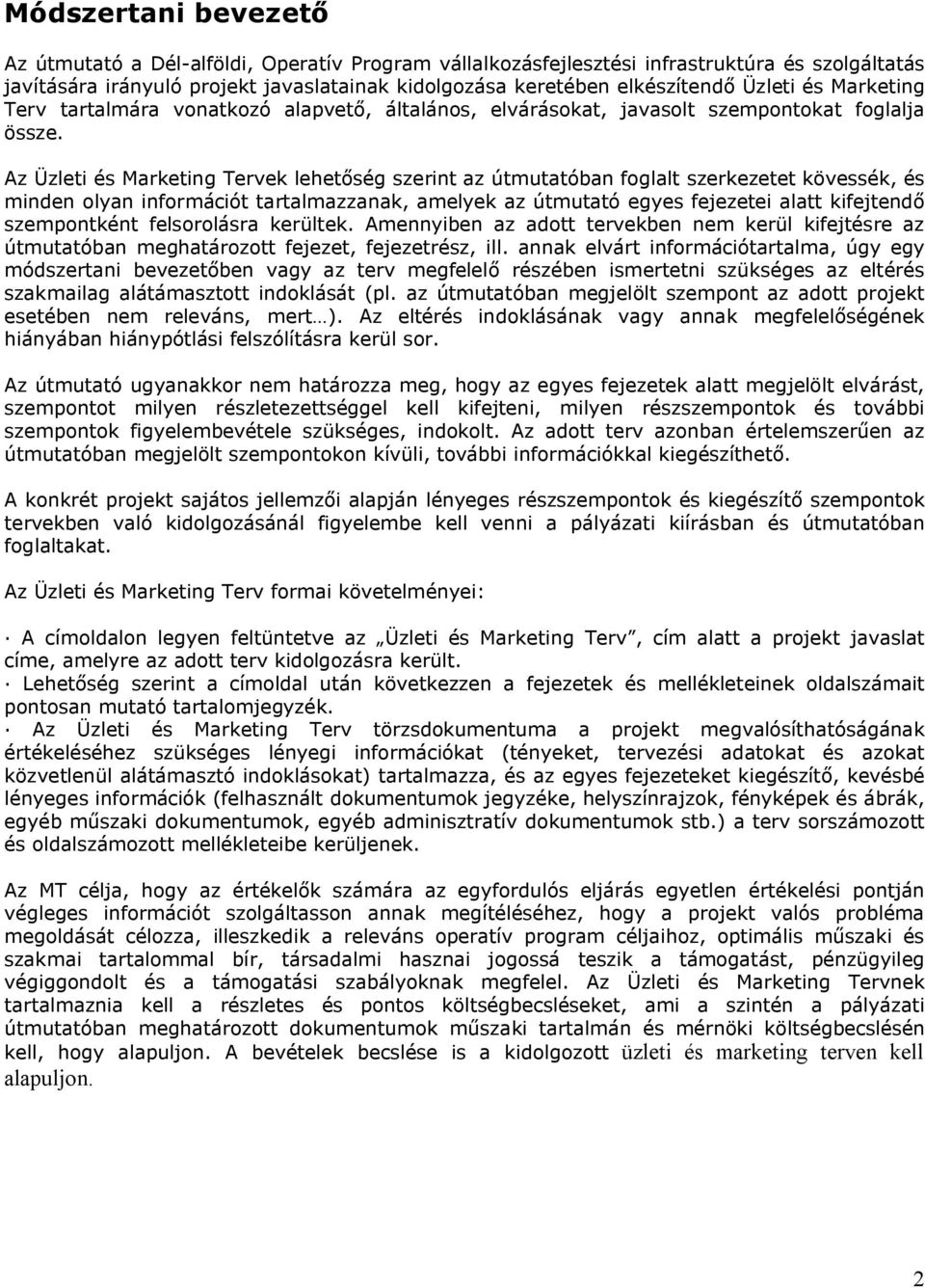 Az Üzleti és Marketing Tervek lehetőség szerint az útmutatóban foglalt szerkezetet kövessék, és minden olyan információt tartalmazzanak, amelyek az útmutató egyes fejezetei alatt kifejtendő