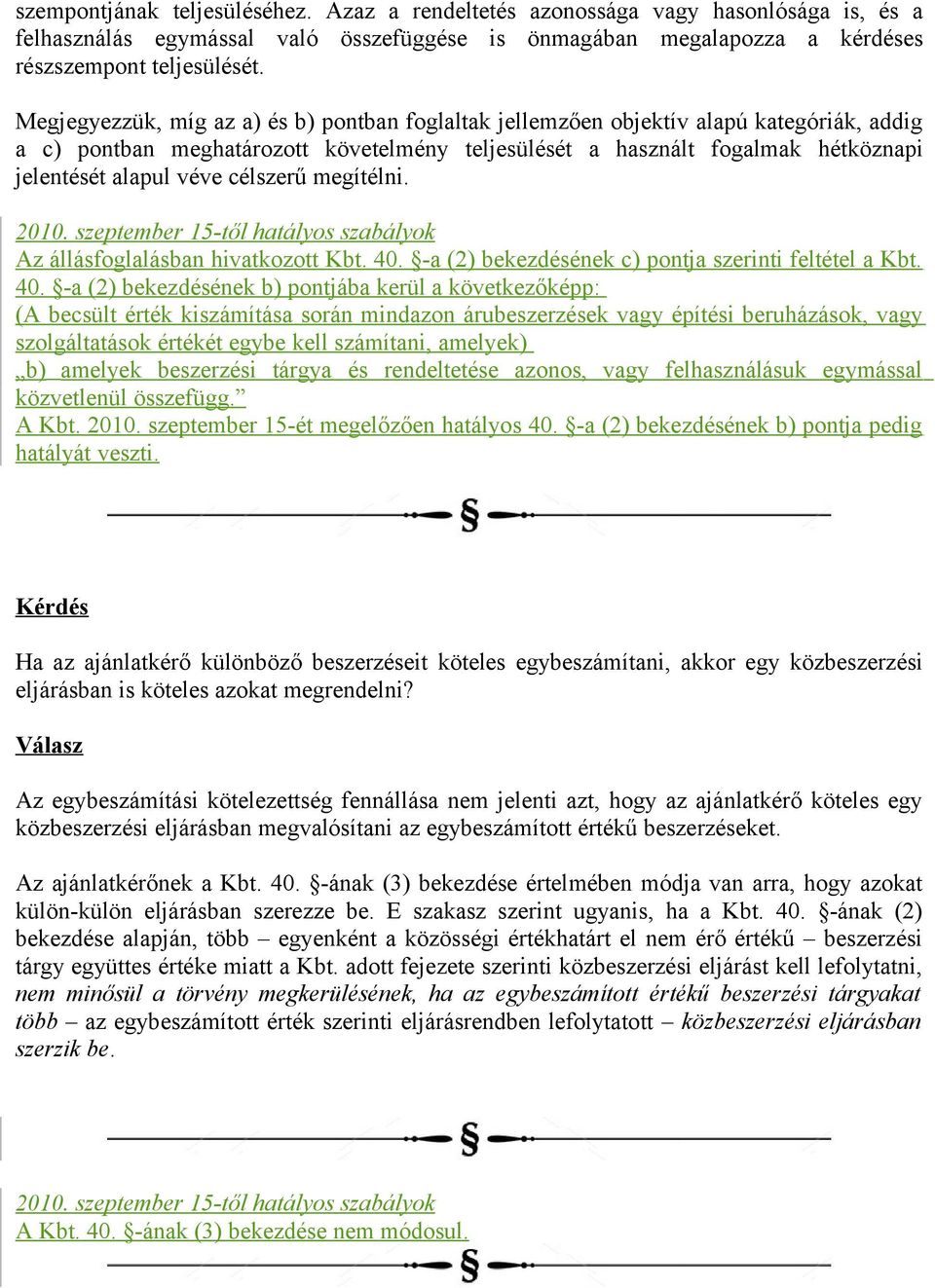 célszerű megítélni. Az állásfoglalásban hivatkozott Kbt. 40.